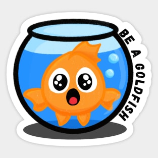 Be a Goldfish Sticker